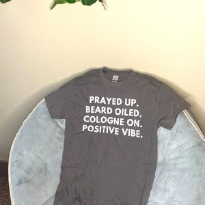 Prayed Up. Beard Oiled. Cologne on. Positive Vibes.